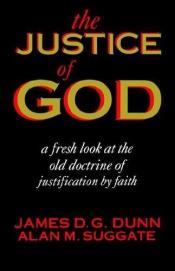 book cover of The Justice of God: A Fresh Look at the Old Doctrine of Justification by Faith by James Dunn