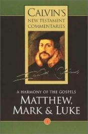 book cover of Harmony of the Gospels Matthew, Mark and Luke (Calvin's commentaries) by John Calvin