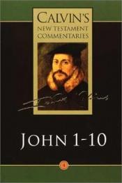 book cover of The Gospel According to St. John (Calvin's Commentaries, Part One 1-10) by John Calvin