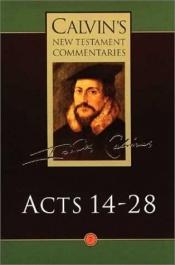 book cover of The Acts of the Apostles 14-28 (Calvin's New Testament Commentaries Series Volume 7) by John Calvin