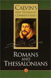 book cover of Romans and Thessalonians (Calvin's New Testament Commentaries, Vol 8) by John Calvin