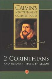 book cover of The Second Epistle of Paul the Apostle to the Corinthians and the Epistles to Timothy, Titus and Philemon (Calvin's New by John Calvin
