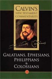 book cover of Galatians, Ephesians, Philippians, and Colossians (Calvin's New Testament Commentaries, Vol 11) by John Calvin