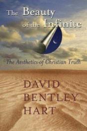 book cover of The Beauty Of The Infinite: The Aesthetics Of Christian Truth by David Bentley Hart