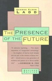 book cover of Presence of the Future: The Eschatology of Biblical Realism by George Eldon Ladd
