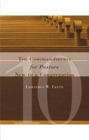 book cover of Ten Commandments for Pastors New to a Congregation by Lawrence W. Farris