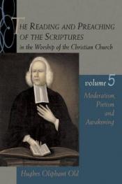 book cover of The Reading and Preaching of the Scriptures in the Worship of the Christian Church, Volume 5: Moderatism, Pietism, and Awakening by Hughes Oliphant Old