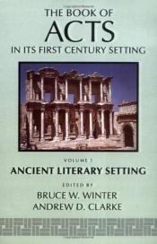 book cover of The Book of Acts in Its Ancient Literary Setting (Book of Acts in Its First Century Setting) by Bruce W. Winter