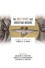 book cover of The Holy Spirit and Christian Origins: Essays in Honor of James D. G. Dunn by Graham Stanton