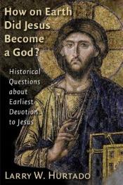 book cover of How on earth did Jesus become a god? by Larry Hurtado