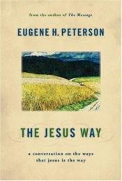 book cover of The Jesus Way: A Conversation On The Ways That Jesus Is The Way by Eugene H. Peterson