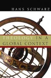 book cover of Theology In A Global Context: The Last Two Hundred Years by Hans Schwarz