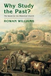 book cover of Why study the past? : the quest for the historical church by Rowan Williams