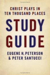 book cover of Christ Plays in Ten Thousand Places: Study Guide by Eugene H. Peterson