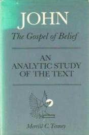 book cover of John: the Gospel of belief : an analytic study of the text by Merrill C. Tenney