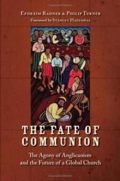 book cover of The fate of Communion : the agony of Anglicanism and the future of a global church by Ephraim Radner