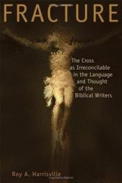 book cover of Fracture : the cross as irreconcilable in the language and thought of the biblical writers by Roy Harrisville