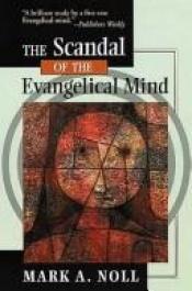 book cover of The Scandal of the Evangelical Mind by Mark Noll