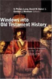 book cover of Windows into Old Testament History: Evidence, Argument, and the Crisis of Biblical Israel by V. Philips Long
