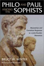 book cover of Philo and Paul Among the Sophists: Alexandrian and Corinthian Responses to a Julio-Claudian Movement by Bruce W. Winter