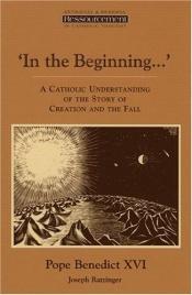 book cover of In the Beginning: A Catholic Understanding of the Story of Creation and the Fall by Joseph Cardinal Ratzinger