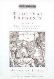 book cover of Medieval Exegesis: The Four Senses of Scripture by Henri de Lubac