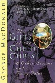 book cover of The Gifts of the Child Christ by George MacDonald