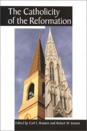 book cover of The catholicity of the Reformation by Carl Braaten