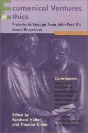 book cover of Ecumenical Ventures in Ethics: Protestants Engage Pope John Paul II's Moral Encyclicals by Reinhard Hütter