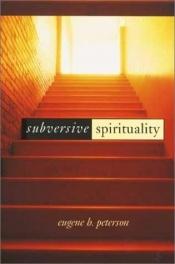book cover of Subversive Spirituality by Eugene H. Peterson