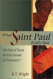 book cover of What Saint Paul Really Said: Was Paul of Tarsus the Real Founder of Christianity? (192) by The Rt Rev N. T. Wright