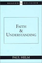 book cover of Faith and Understanding (Reason and Religion) by Paul Helm