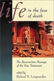 book cover of Life in the face of death : the resurrection message of the New Testament by Richard Longenecker