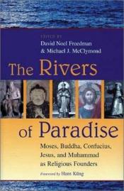 book cover of The Rivers of Paradise: Moses, Buddha, Confucius, Jesus, and Muhammad as Religious Founders by David Noel Freedman