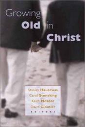 book cover of Growing old in Christ by Stanley Hauerwas