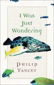 book cover of I was just wondering by Philip Yancey