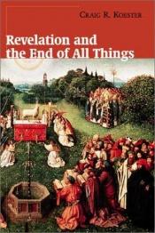 book cover of Revelation and the end of all things by Craig R Koester