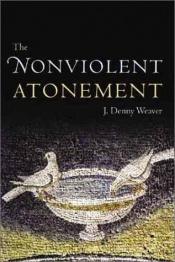 book cover of The nonviolent atonement by J. Denny Weaver