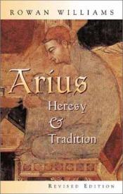 book cover of Arius: Heresy and Tradition by Rowan Williams