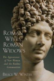book cover of Roman Wives, Roman Widows: The Appearance of New Women and the Pauline Communities by Bruce W. Winter