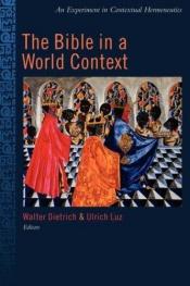 book cover of The Bible in a World Context: An Experiment in Contextual Hermeneutics by Walter Dietrich