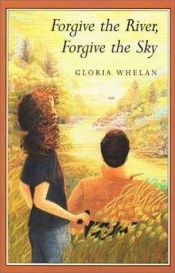 book cover of Forgive the river, forgive the sky by Gloria Whelan