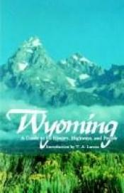 book cover of WYOMING: A Guide to Its History, Highways, and People by Federal Writers Project