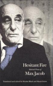 book cover of Hesitant Fire: Selected Prose of Max Jacob (French Modernist Library) by Max Jacob