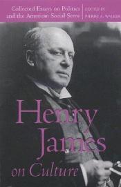 book cover of Henry James on Culture: Collected Essays on Politics and the American Social Scene (Bison Book) by Henry James
