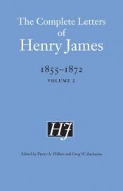 book cover of The Complete Letters of Henry James, 1855-1872, vol 2 by 亨利·詹姆斯