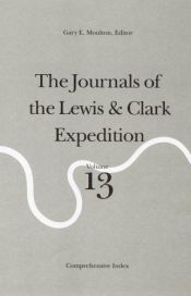 book cover of The Journals of the Lewis and Clark Expedition, Volume 13: Comprehensive Index (Journals of the Lewis and Clark Expediti by Meriwether Lewis