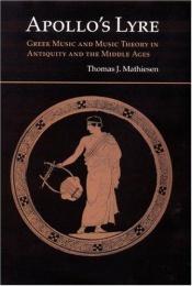 book cover of Apollo's Lyre: Greek Music and Music Theory in Antiquity and the Middle Ages by Thomas J. Mathiesen