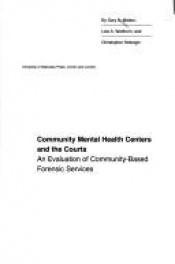 book cover of Community mental health centers and the courts : an evaluation of community-based forensic services by Gary B. Melton