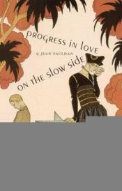 book cover of Progress in Love on the Slow Side (French Modernist Library) by Jean Paulhan